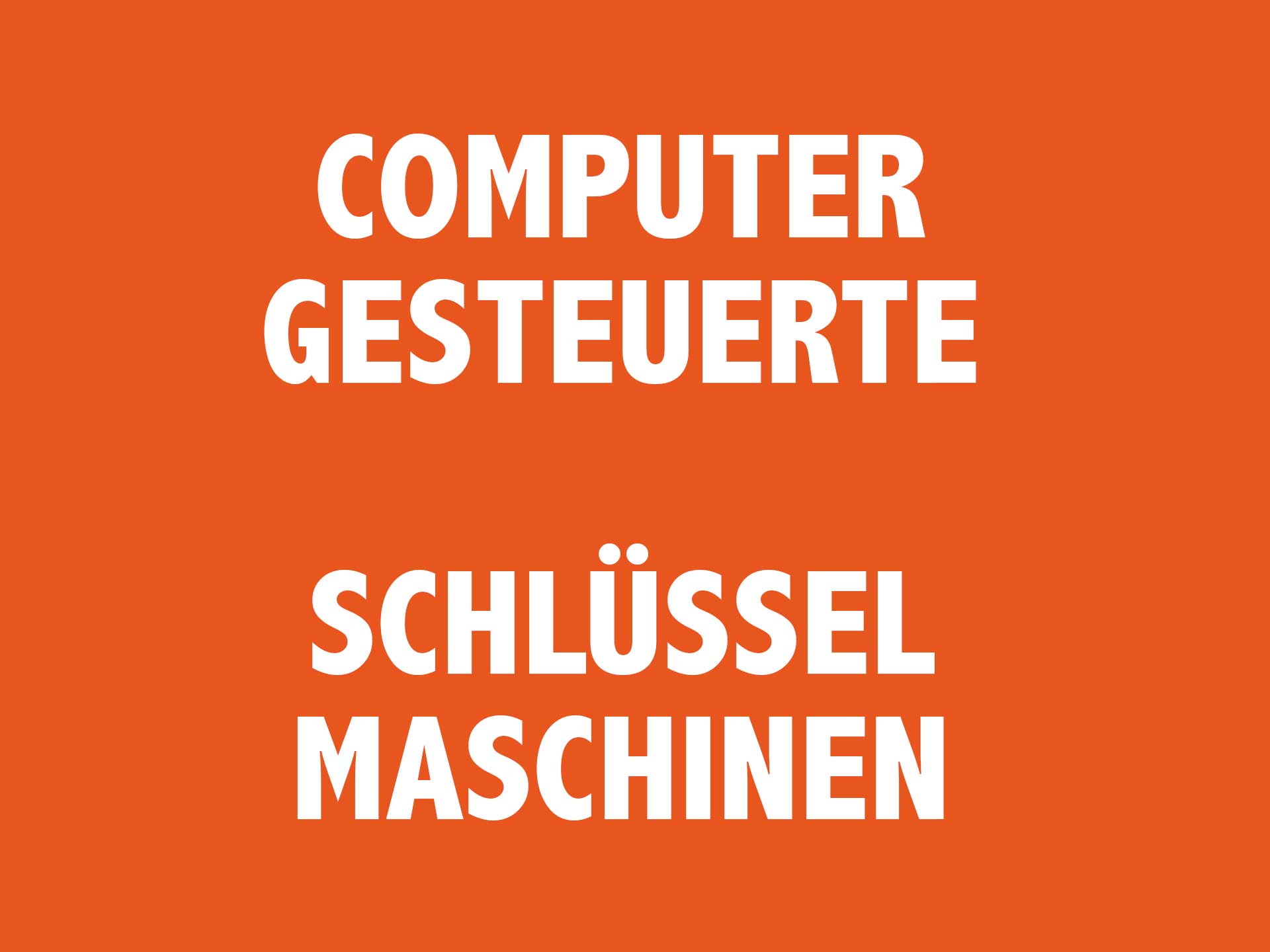 COMPUTERGESTEUERTE SCHLUESSELMASCHINEN