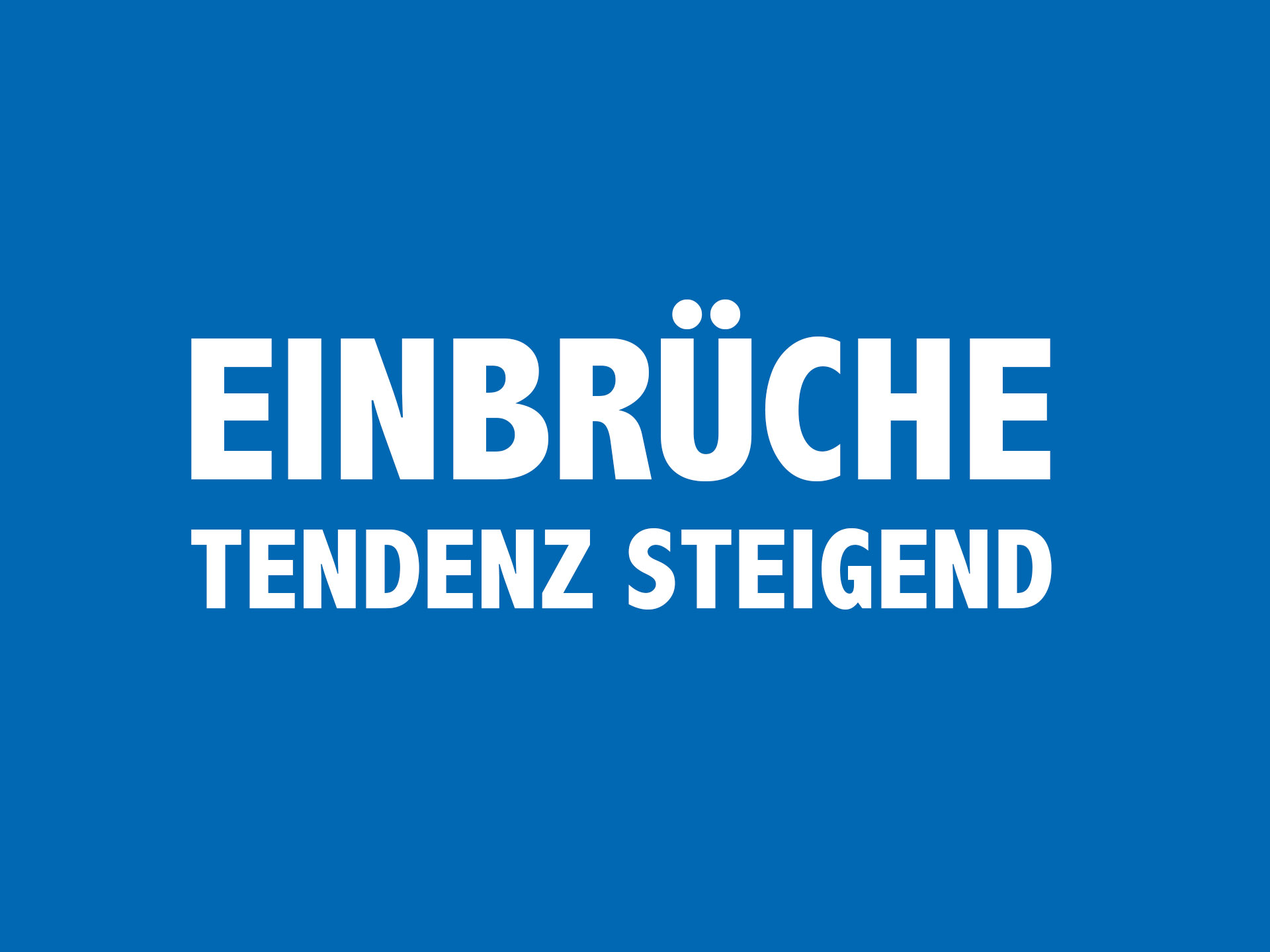 Einbrüche - Tendenz steigend